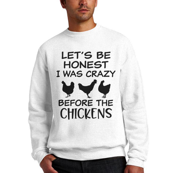 Lets Be Honest I Was Crazy Before The Chickens Funny Farm   Farm Gifts Men Crewneck Graphic Sweatshirt