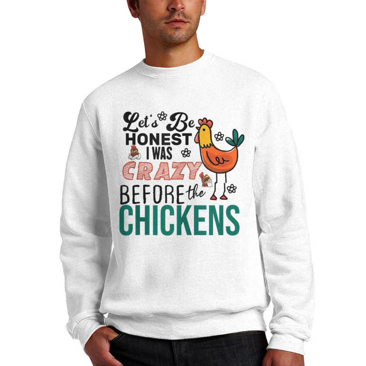 Lets Be Honest I Was Crazy Before The Chickens Funny  Men Crewneck Graphic Sweatshirt