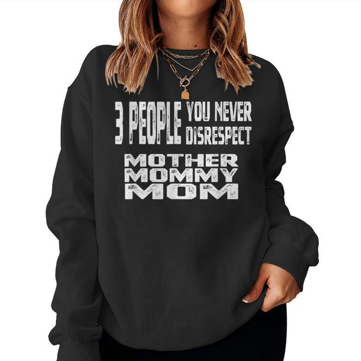 3 People You Never Disrespect Mom Mother's Day Quote Women Sweatshirt