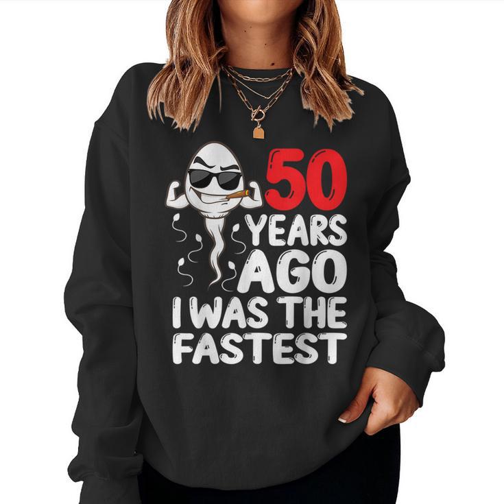 50 Years Ago I Was The Fastest 50Th Birthday Gag Women Sweatshirt