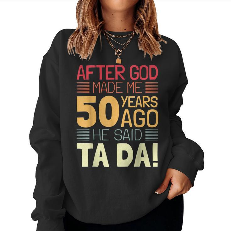 50Th Birthday I God Said Ta Da I 50 Year Old Women Sweatshirt