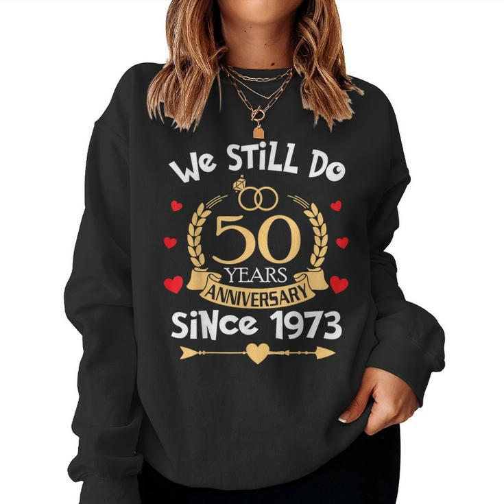 50Th Wedding Anniversary We Still Do 50 Years Ago Since 1973 Women Sweatshirt