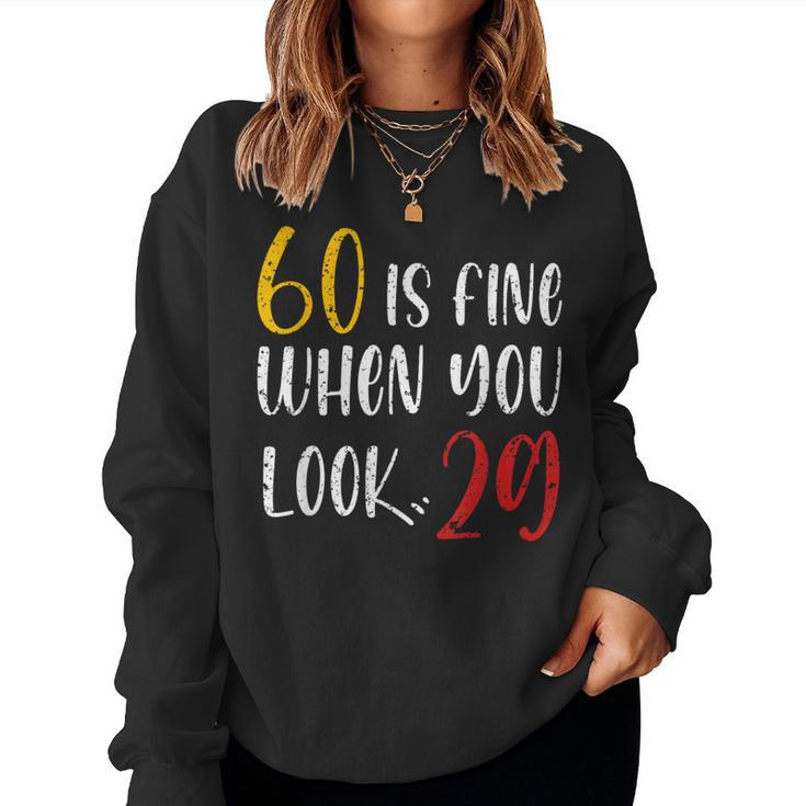 60 Is Fine When You Look 29 60Th Birthday 60 Years Old Women Sweatshirt