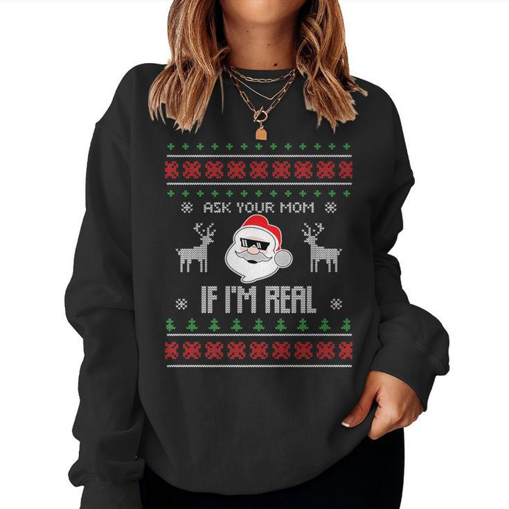 Ask Your Mom If I'm Real Santa Ugly Christmas Sweater Women Sweatshirt