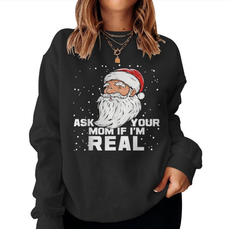 Ask Your Mom If Im Real Santa Claus Christmas For Mom Women Sweatshirt