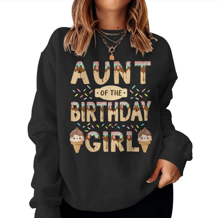 Aunt Of The Birthday Day Girl Ice Cream Party Family Bday Women Sweatshirt