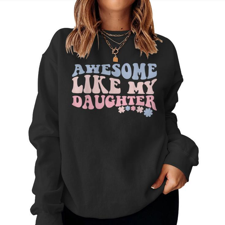 Awesome Like My Daughter Fathers Day Wavy Groovy Celebration Women Sweatshirt