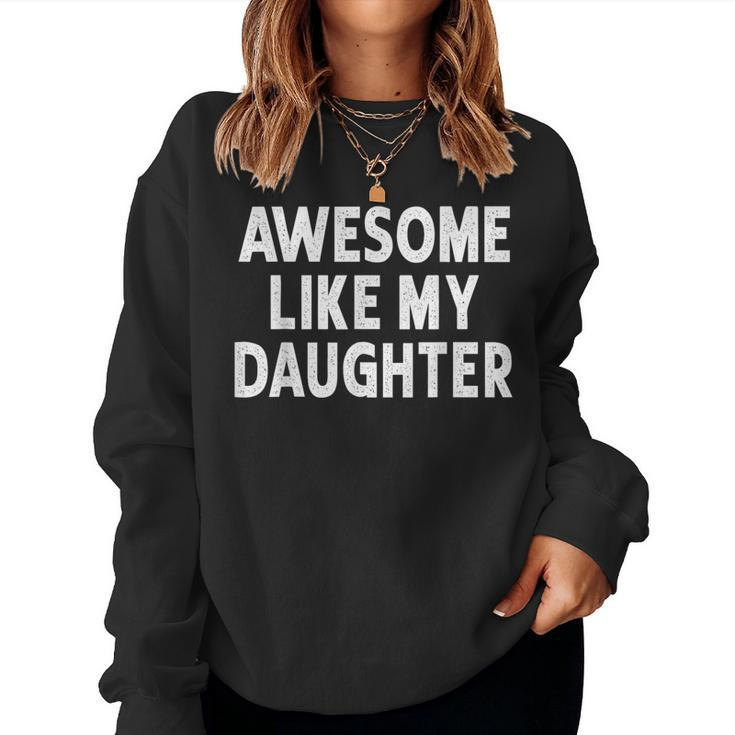 Awesome Like My Daughter Fathers Day Dad Gifts From Daughter  Women Crewneck Graphic Sweatshirt