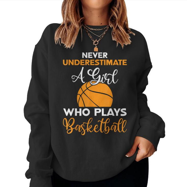 Basketball Never Underestimate A Girl Who Plays Basketball Women Sweatshirt