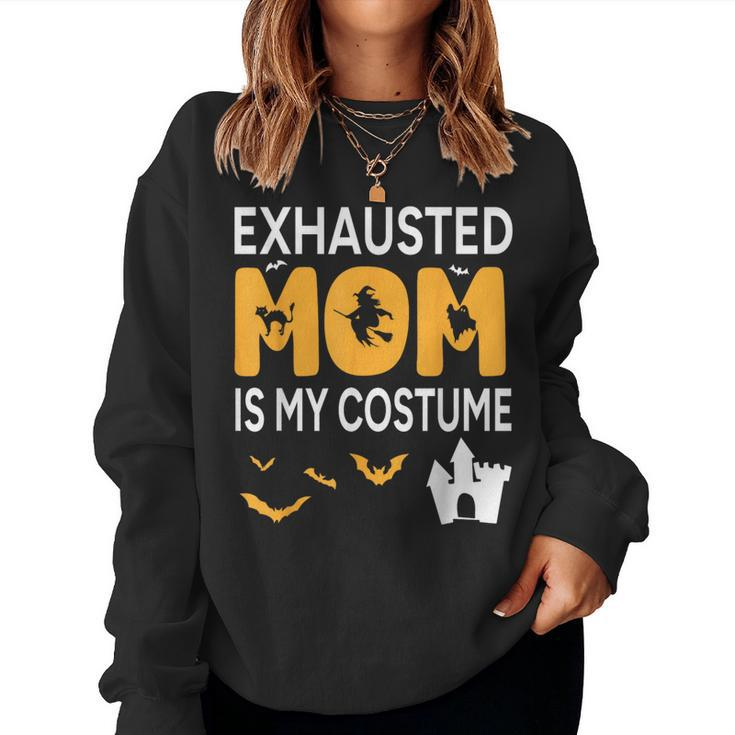 Bat Witch Pumpkin Halloween Day Exhausted Mom Is My Costume Women Sweatshirt