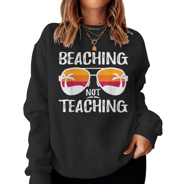 Beaching Not Teaching Teacher Beach Vacation Women Sweatshirt
