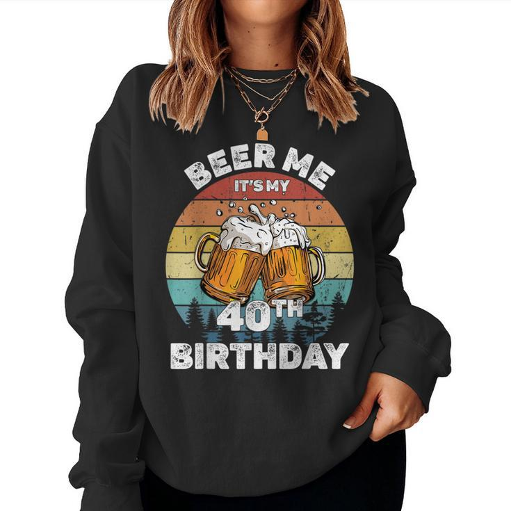 Beer Me Its My 40Th Birthday  Women Crewneck Graphic Sweatshirt