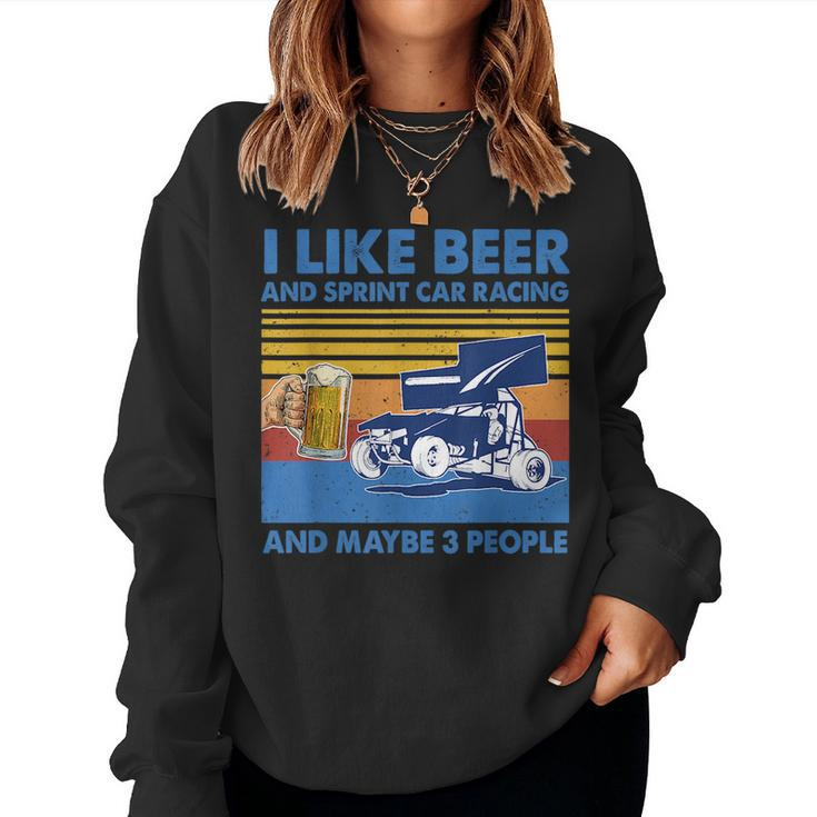 I Like Beer And Sprint Car Racing And Maybe 3 People Beer Women Sweatshirt
