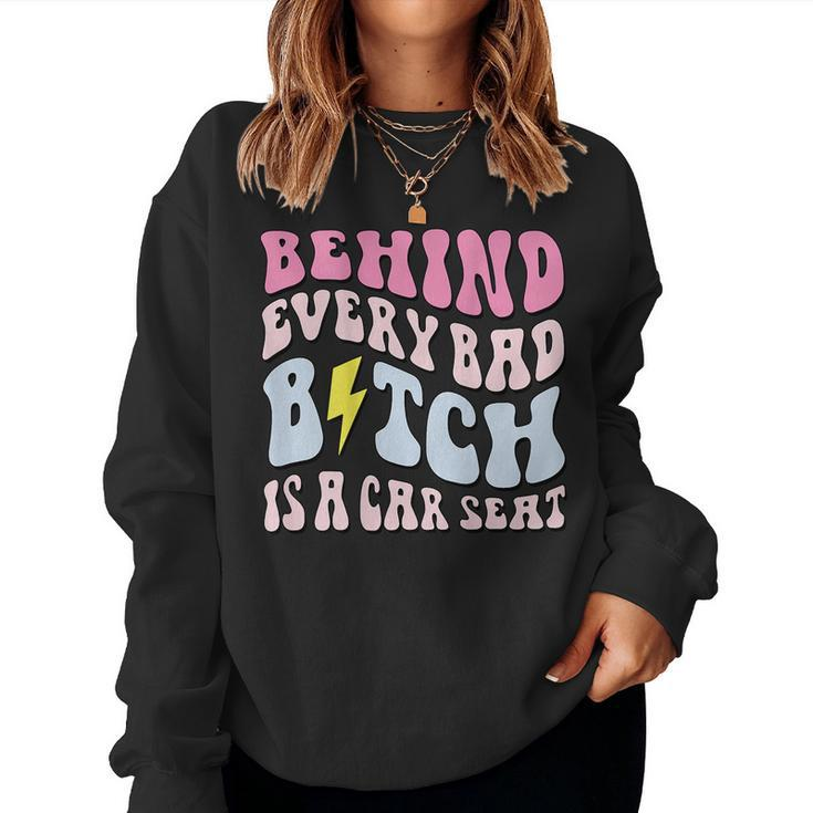 Behind Every Bad BTch Is A Car Seat Mom On Back For Mom Women Sweatshirt