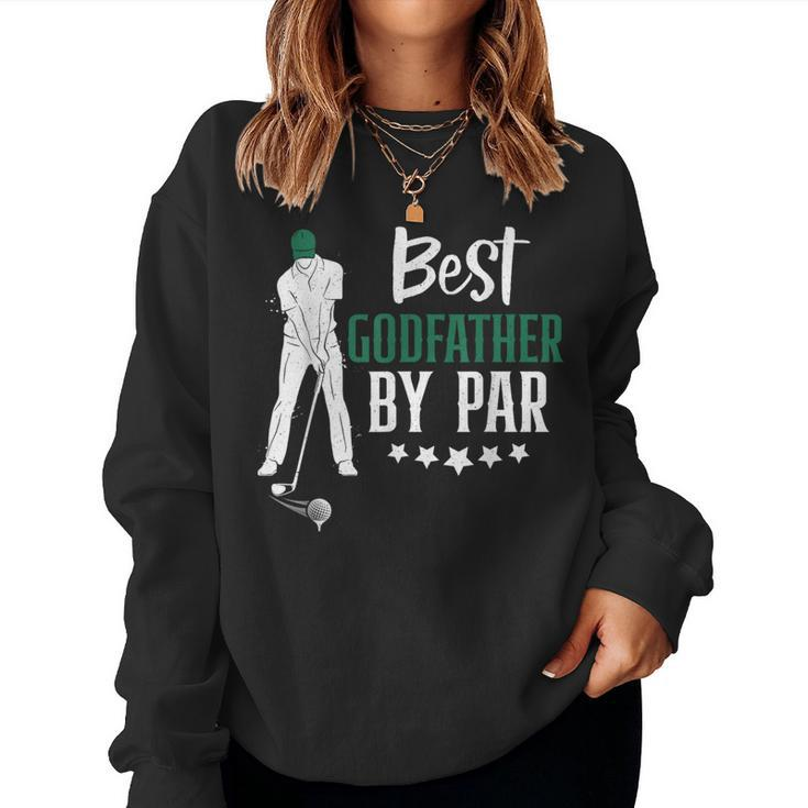 Best Godfather By Par Golf For Fathers Day Dad Grandpa Women Sweatshirt