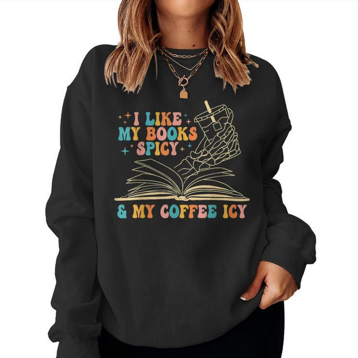I Like My Books Spicy And My Coffee Icy Skeleton Hand Book For Coffee Lovers Women Sweatshirt