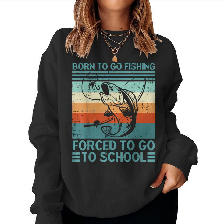 Born To Go Fishing Forced School Men Women Kids Boys Women Sweatshirt