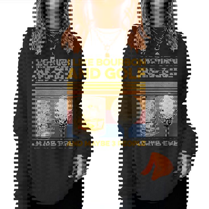 I Like Bourbon And Maybe 3 People Golf Wine Lover Women Sweatshirt