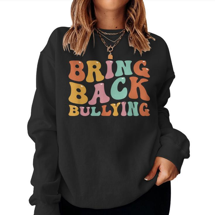 Bring Back Bullying Cute Retro Funny Groovy Design Men Women  Women Crewneck Graphic Sweatshirt