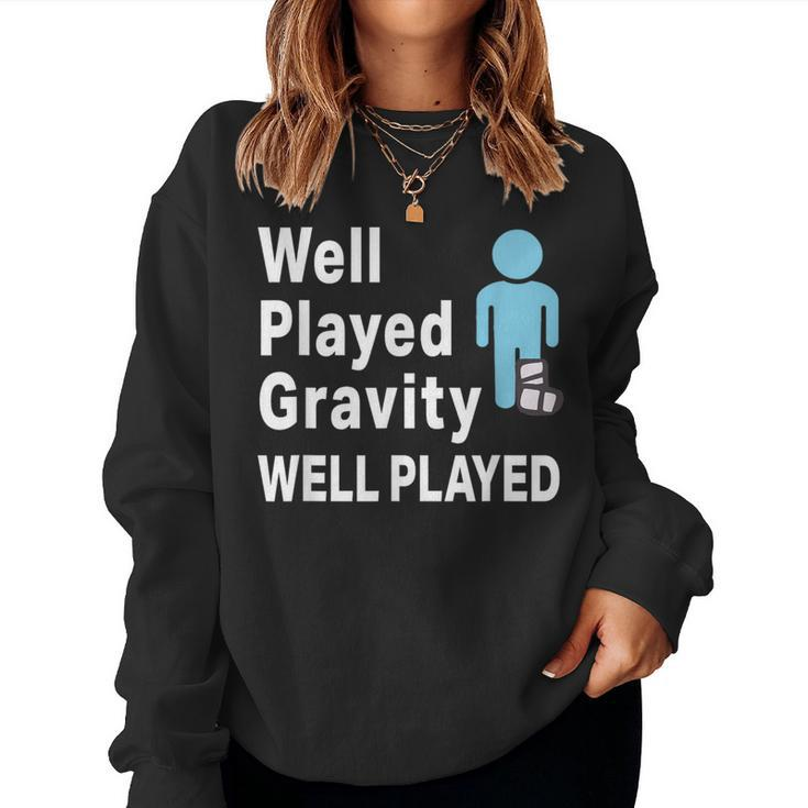 Broken Leg Well Played Gravity & Womens Women Sweatshirt