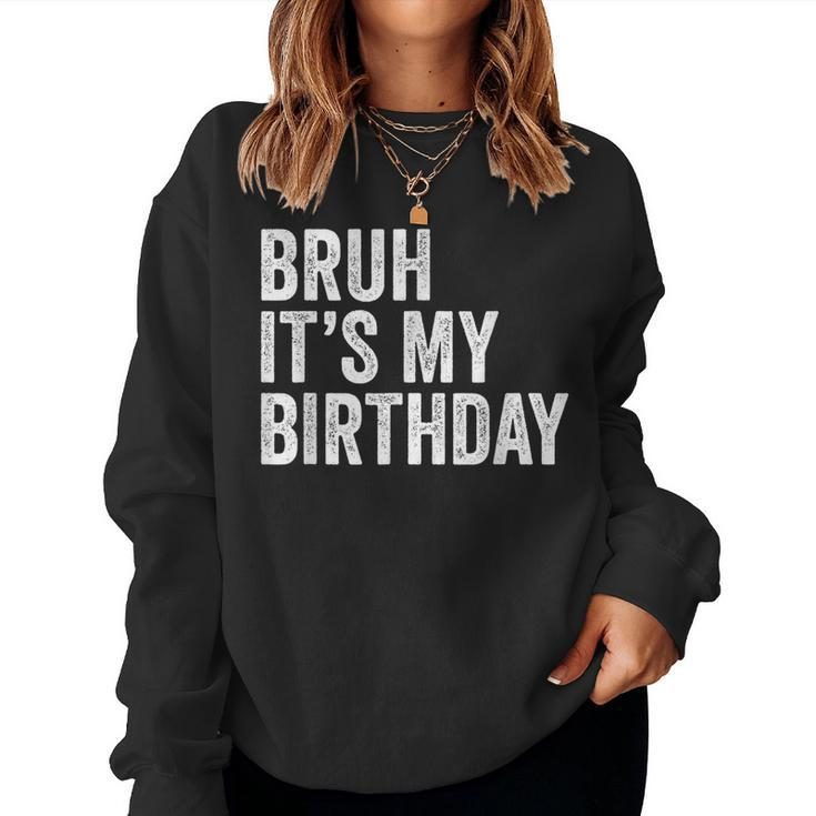 Bruh Its My Birthday Funny Sarcastic For Kids And Adults  Women Crewneck Graphic Sweatshirt