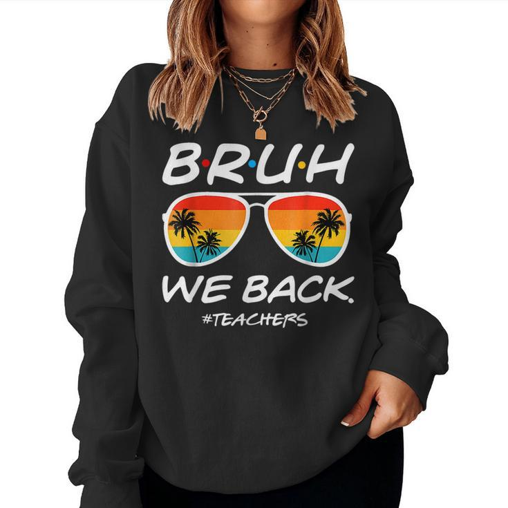 Bruh We Back Teachers Start Of School Back To School Women Sweatshirt