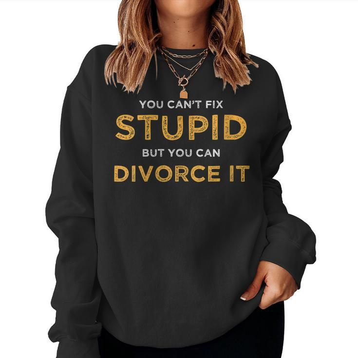 You Cant Fix Stupid But You Can Divorce It Ex Wife For Wife Women Sweatshirt