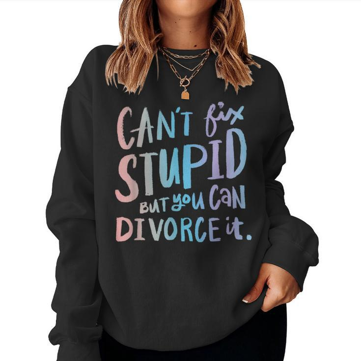 Cant Fix Stupid But You Can Divorce It - Quote Humor Humor Women Sweatshirt