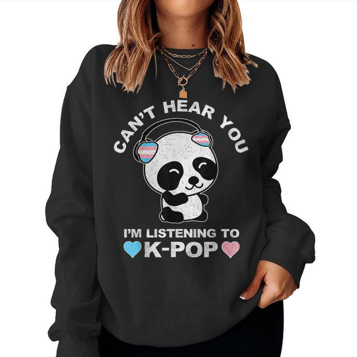 Cant Hear You Im Listening To K-Pop Trans Panda Lgbt Pride Women Sweatshirt