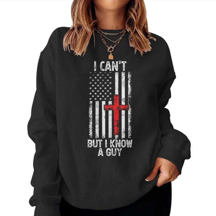 I Can't But I Know A Guy Jesus Cross Christian Usa Flag Women Sweatshirt
