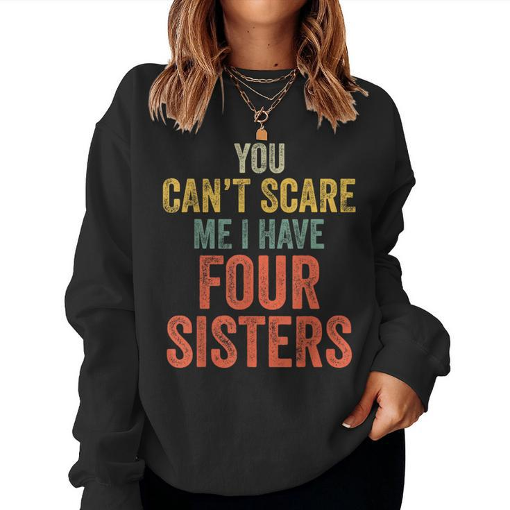 You Can't Scare Me I Have Four Sisters  Brothers Women Sweatshirt