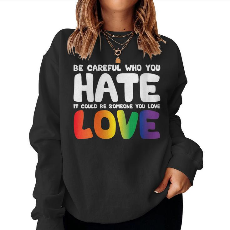Be Careful Who You Hate It Could Be Someone You Love Pride Women Sweatshirt