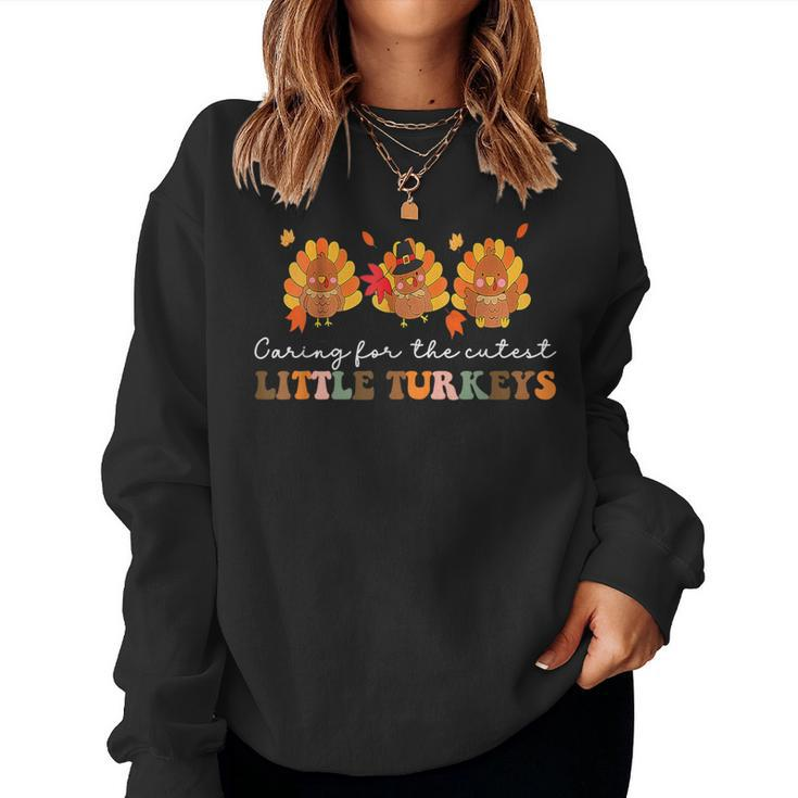 Caring For The Cutest Turkeys Mother Baby Nurse Thanksgiving Women Sweatshirt