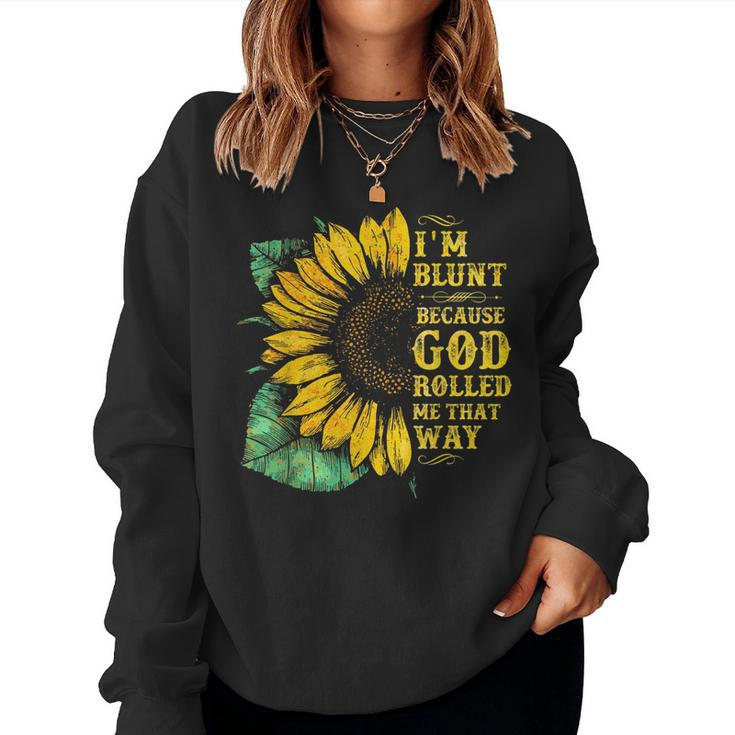 Christ Sunflower Im Blunt Because God Rolled Me That Way Women Sweatshirt