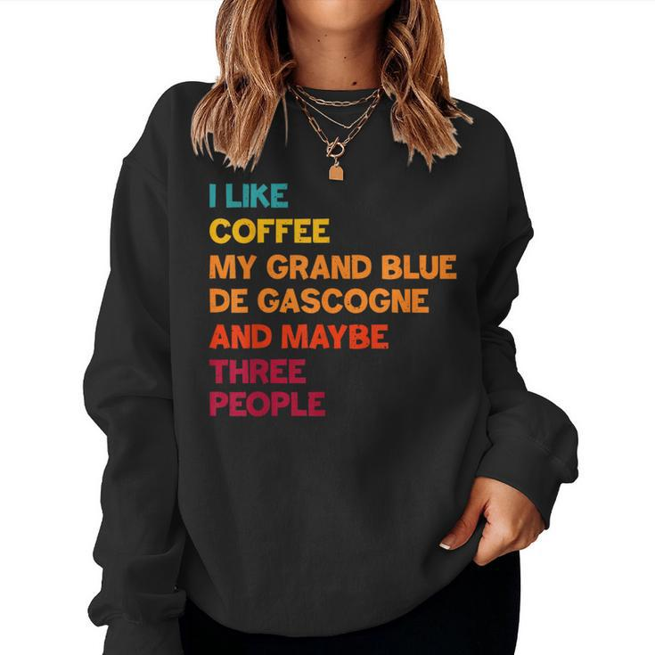 I Like Coffee My Grand Bleu De Gascogne And Maybe 3 People Women Sweatshirt
