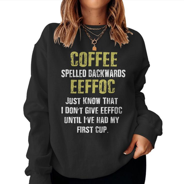 Coffee Spelled Backwards Coffee Quote Humor Women Sweatshirt