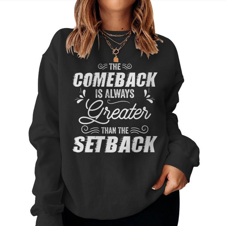 The Comeback Is Always Greater Than The Setback Motivation Women Sweatshirt