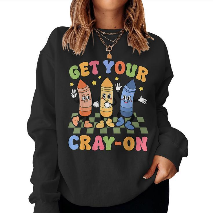 Get Your Cray On First Day Back To School Student Teacher Women Sweatshirt