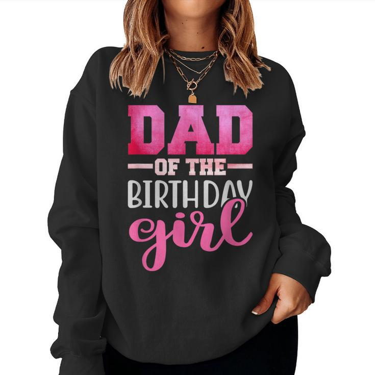 Dad Of The Birthday Daughter Girl Matching Family Women Sweatshirt