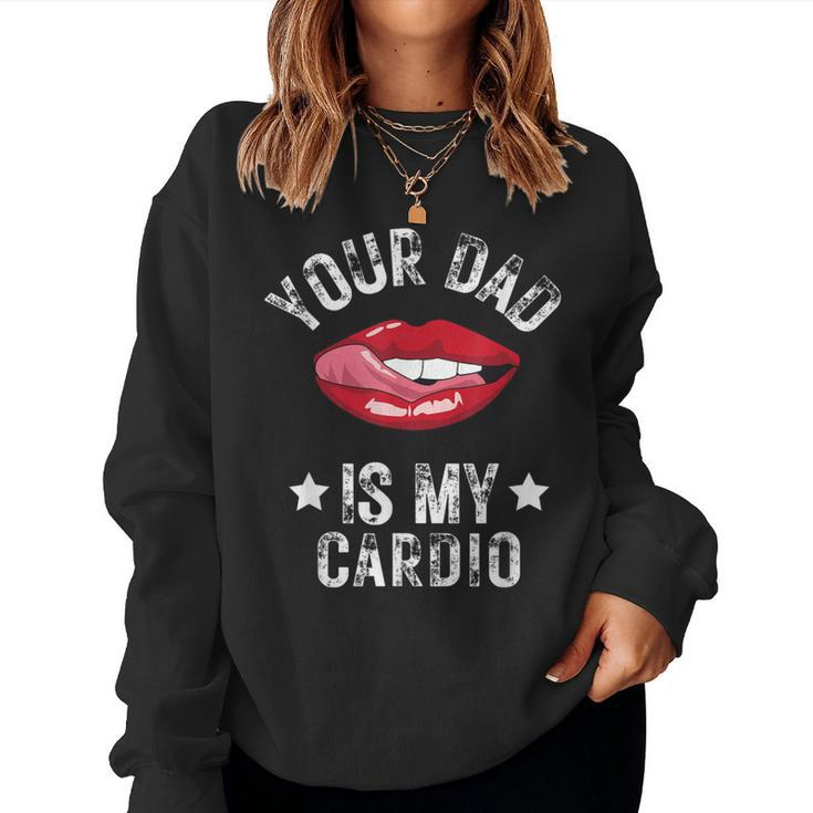 Your Dad Is My Cardio Quotes Pun Humor Sarcasm Womens Women Sweatshirt