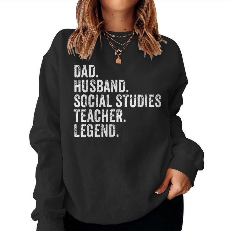Dad Husband Social Studies Teacher Legend Fathers Day For Teacher Women Sweatshirt