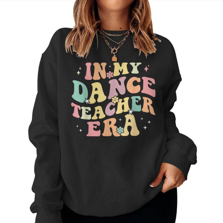 In My Dance Teacher Era Cute Back To School Dance Instructor Women Sweatshirt