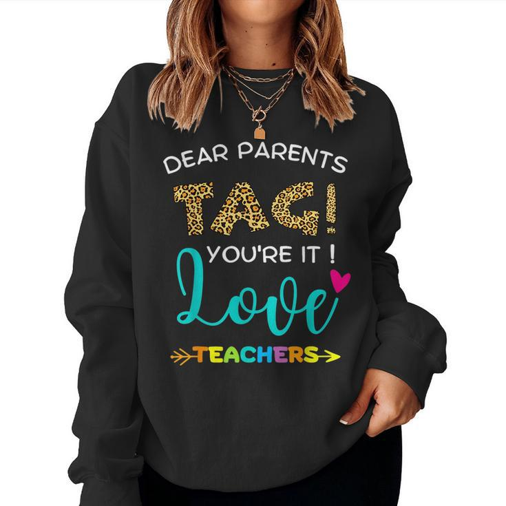 Dear Parents Tag Youre It Love Teachers Teachers Women Sweatshirt