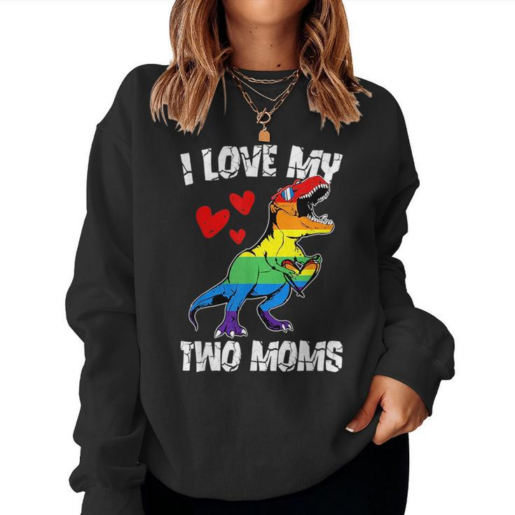 Dinosaur T Rex Lgbt Pride Flag I Love My Two Moms Girls Boys Women Sweatshirt