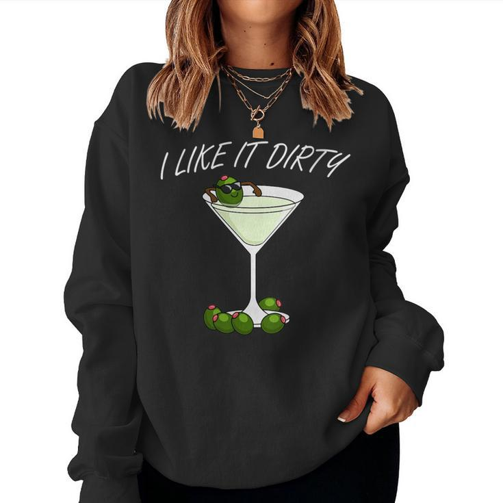 I Like It Dirty Martini Lover Cocktail Drink Olive Martini Women Sweatshirt