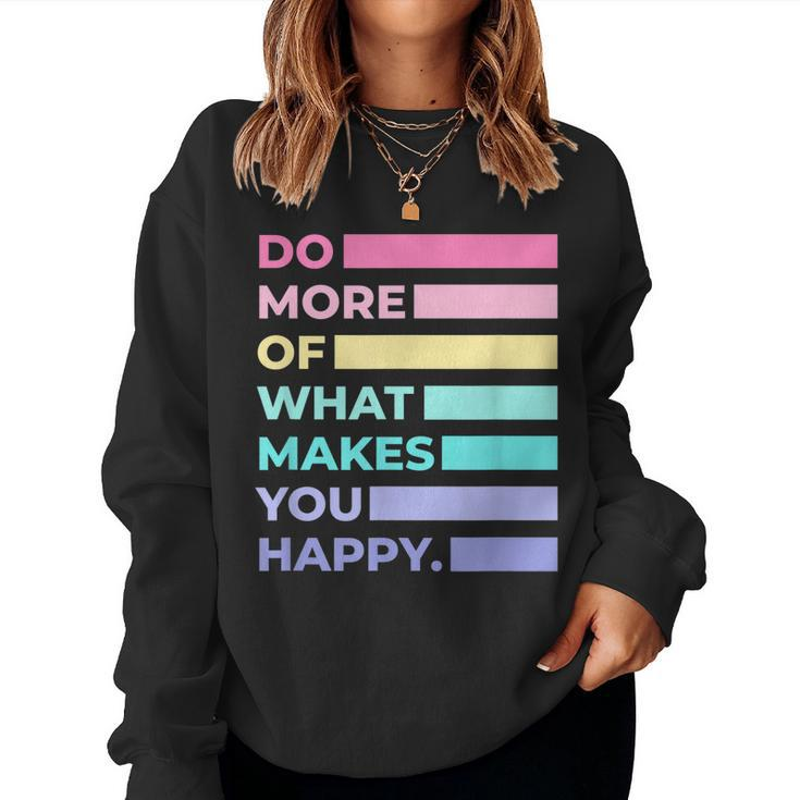 Do More Of What Makes You Happy Cute Quotes Women  Women Crewneck Graphic Sweatshirt