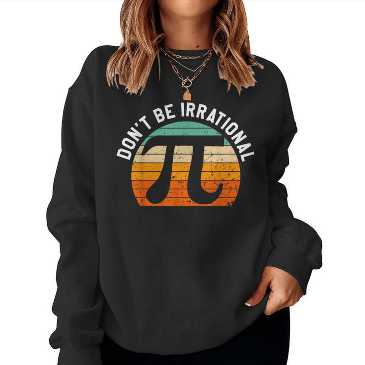 Dont Be Irrational Symbol Pi Day Joke Math Teacher Funny  Women Crewneck Graphic Sweatshirt