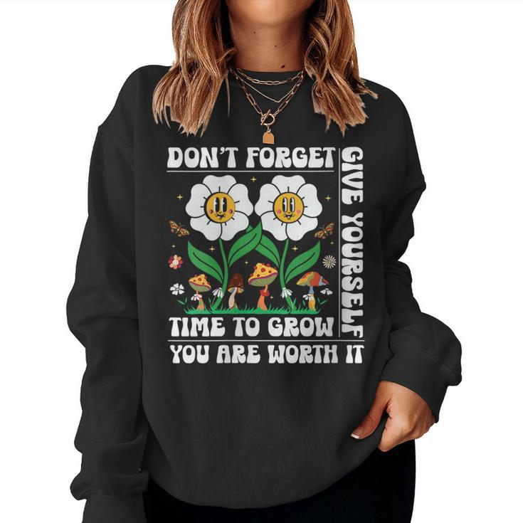 Dont Forget Give Yourself Time To Grow Motivational Quote Motivational Quote Women Sweatshirt