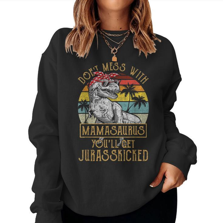 Dont Mess With Mamasaurus Youll Get Jurasskicked Mamasaurus Women Sweatshirt
