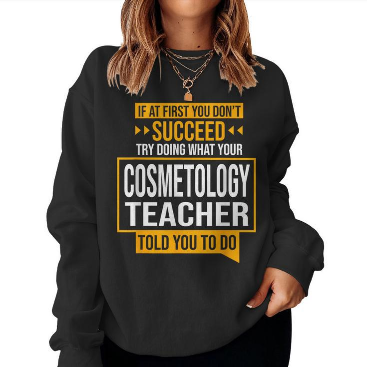 If You Don't Succeed Try Doing What Cosmetology Teacher Said Women Sweatshirt